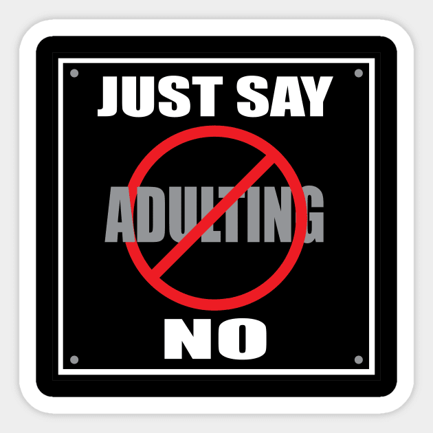 Just Say No to Adulting Sticker by SnarkSharks